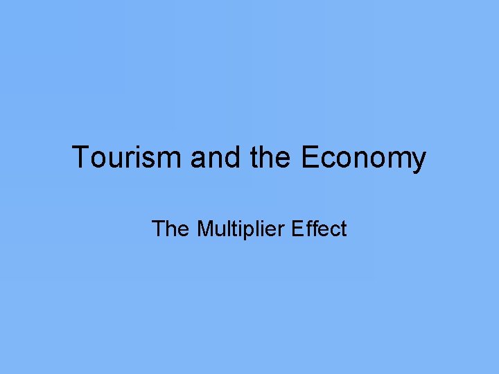 Tourism and the Economy The Multiplier Effect 