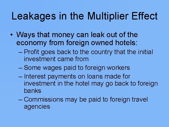 Leakages in the Multiplier Effect • Ways that money can leak out of the