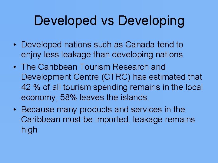 Developed vs Developing • Developed nations such as Canada tend to enjoy less leakage