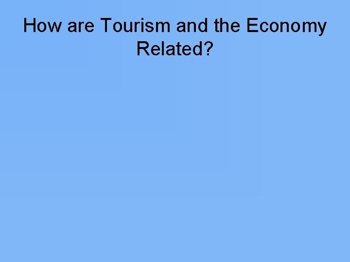 How are Tourism and the Economy Related? 