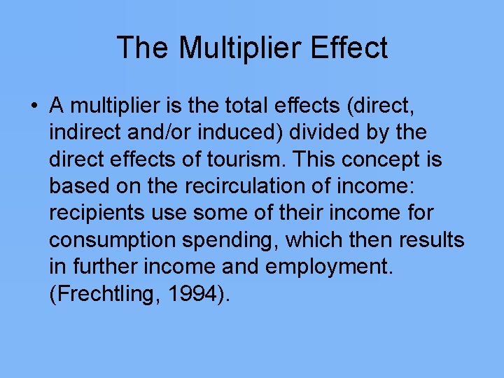 The Multiplier Effect • A multiplier is the total effects (direct, indirect and/or induced)