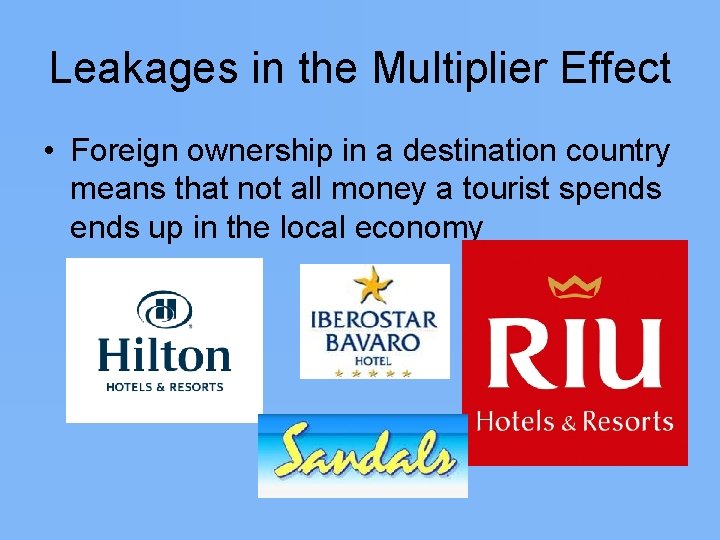 Leakages in the Multiplier Effect • Foreign ownership in a destination country means that