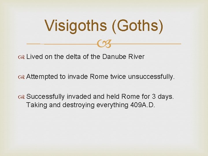 Visigoths (Goths) Lived on the delta of the Danube River Attempted to invade Rome