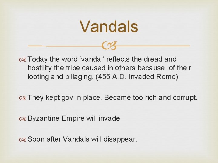 Vandals Today the word ‘vandal’ reflects the dread and hostility the tribe caused in