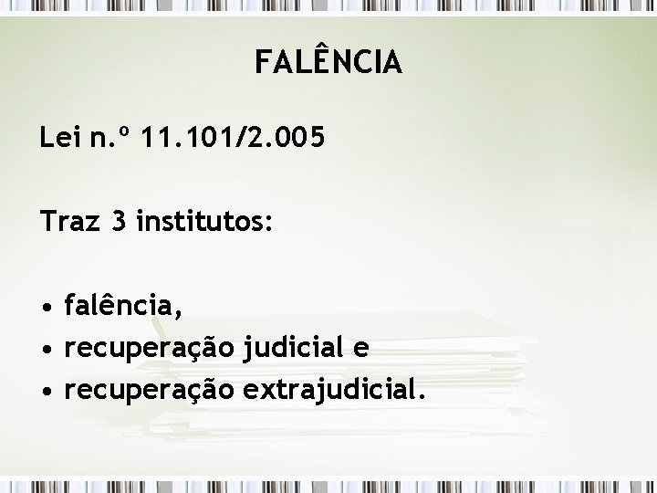 FALÊNCIA Lei n. º 11. 101/2. 005 Traz 3 institutos: • falência, • recuperação