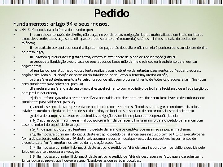 Pedido Fundamentos: artigo 94 e seus incisos. Art. 94. Será decretada a falência do
