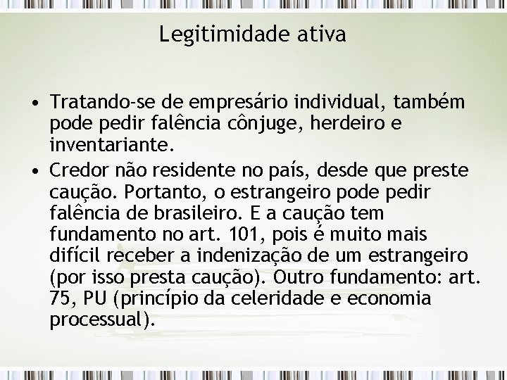 Legitimidade ativa • Tratando-se de empresário individual, também pode pedir falência cônjuge, herdeiro e