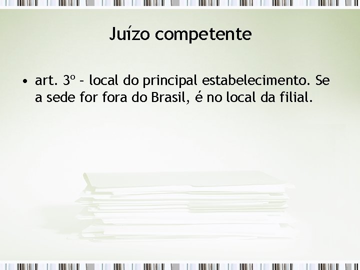 Juízo competente • art. 3º – local do principal estabelecimento. Se a sede fora