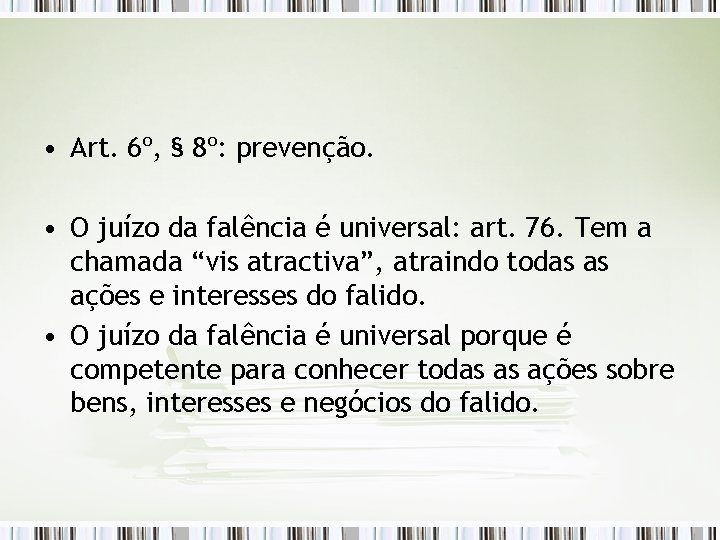  • Art. 6º, § 8º: prevenção. • O juízo da falência é universal: