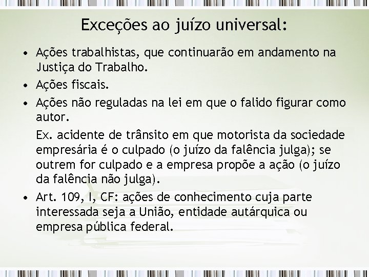 Exceções ao juízo universal: • Ações trabalhistas, que continuarão em andamento na Justiça do