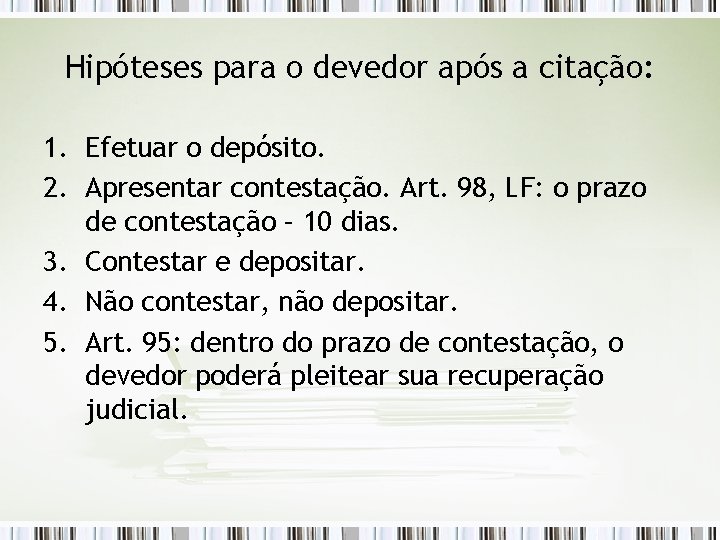 Hipóteses para o devedor após a citação: 1. Efetuar o depósito. 2. Apresentar contestação.