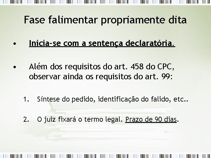 Fase falimentar propriamente dita • Inicia-se com a sentença declaratória. • Além dos requisitos