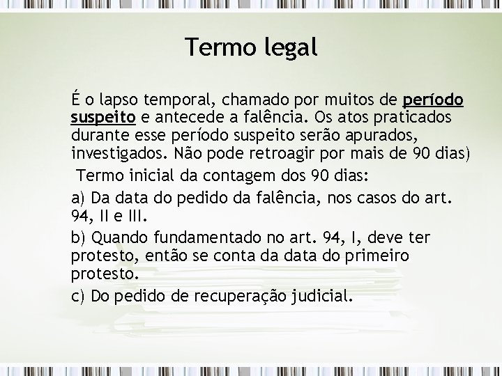 Termo legal É o lapso temporal, chamado por muitos de período suspeito e antecede