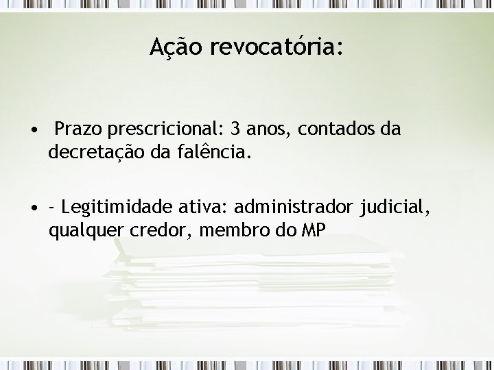 Ação revocatória: • Prazo prescricional: 3 anos, contados da decretação da falência. • -