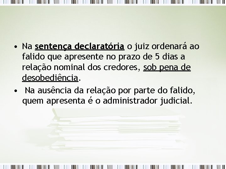  • Na sentença declaratória o juiz ordenará ao falido que apresente no prazo