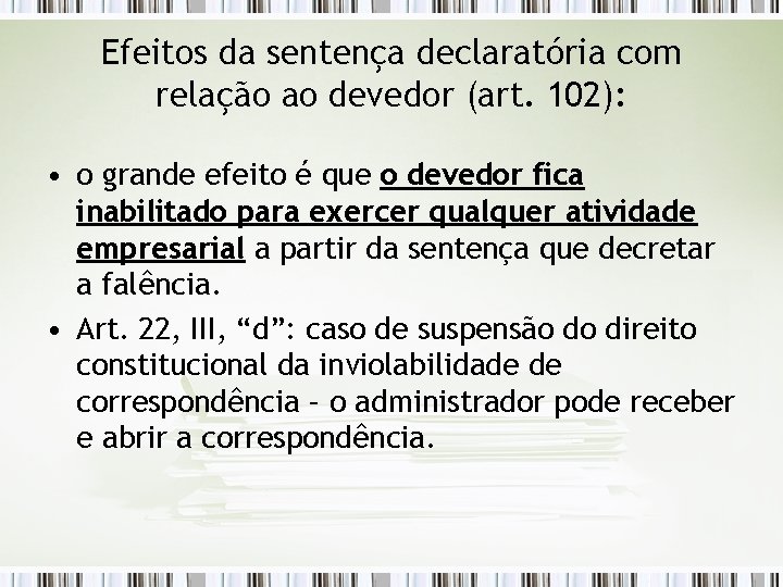 Efeitos da sentença declaratória com relação ao devedor (art. 102): • o grande efeito