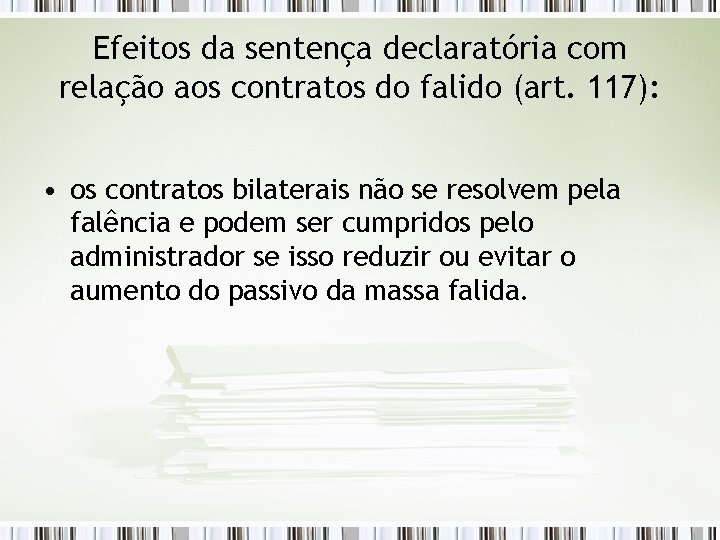 Efeitos da sentença declaratória com relação aos contratos do falido (art. 117): • os