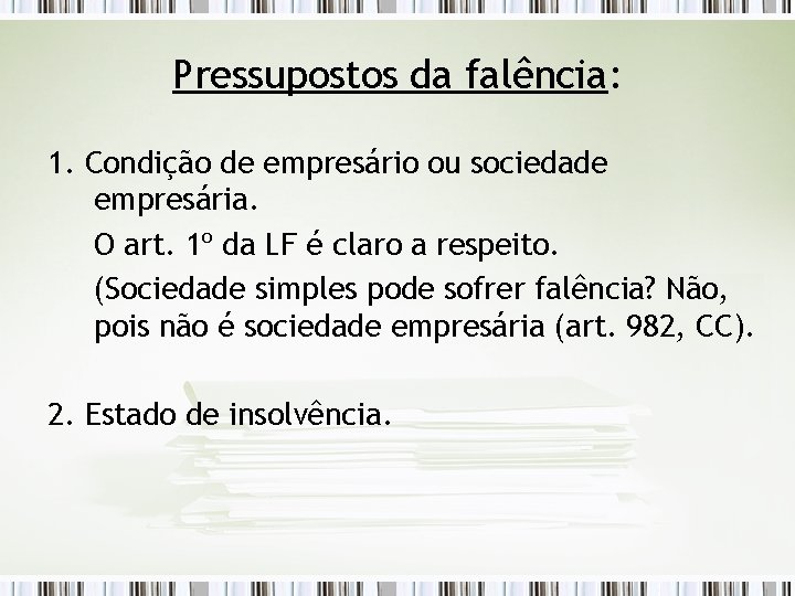 Pressupostos da falência: 1. Condição de empresário ou sociedade empresária. O art. 1º da