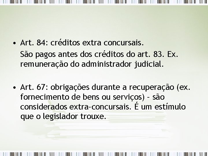  • Art. 84: créditos extra concursais. São pagos antes dos créditos do art.