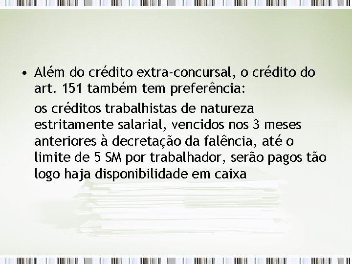  • Além do crédito extra-concursal, o crédito do art. 151 também tem preferência: