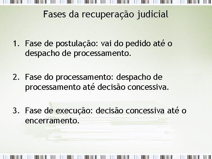 Fases da recuperação judicial 1. Fase de postulação: vai do pedido até o despacho