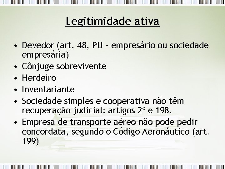 Legitimidade ativa • Devedor (art. 48, PU – empresário ou sociedade empresária) • Cônjuge
