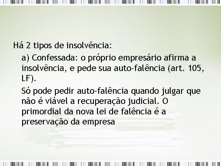 Há 2 tipos de insolvência: a) Confessada: o próprio empresário afirma a insolvência, e