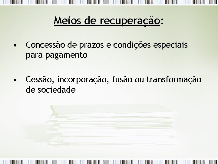 Meios de recuperação: • Concessão de prazos e condições especiais para pagamento • Cessão,