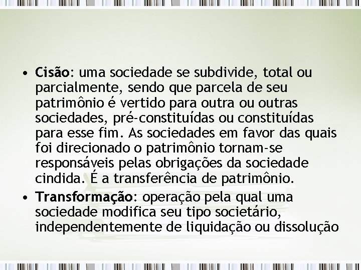  • Cisão: uma sociedade se subdivide, total ou parcialmente, sendo que parcela de