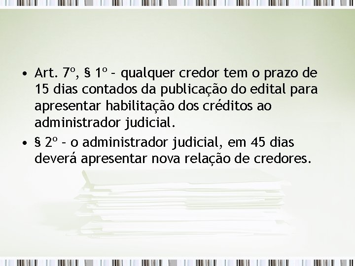  • Art. 7º, § 1º – qualquer credor tem o prazo de 15