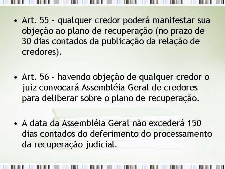  • Art. 55 – qualquer credor poderá manifestar sua objeção ao plano de