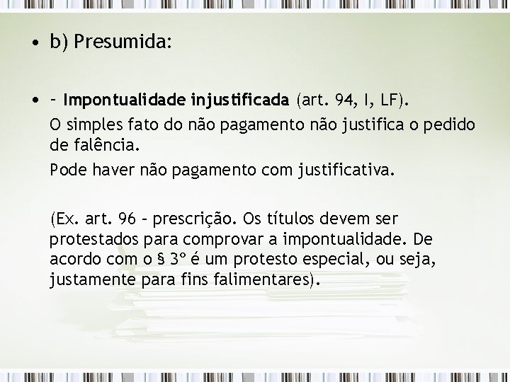  • b) Presumida: • - Impontualidade injustificada (art. 94, I, LF). O simples
