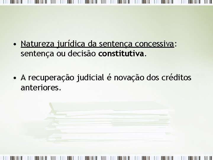  • Natureza jurídica da sentença concessiva: sentença ou decisão constitutiva. • A recuperação