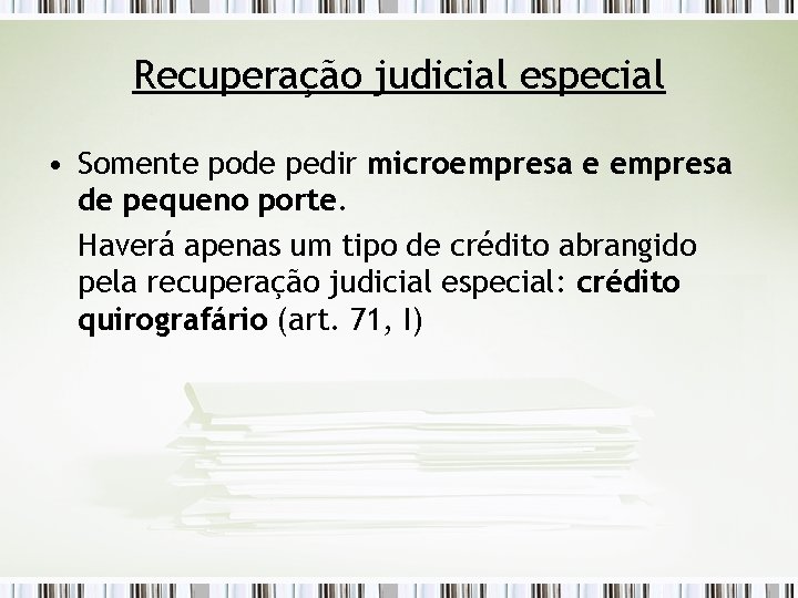 Recuperação judicial especial • Somente pode pedir microempresa e empresa de pequeno porte. Haverá