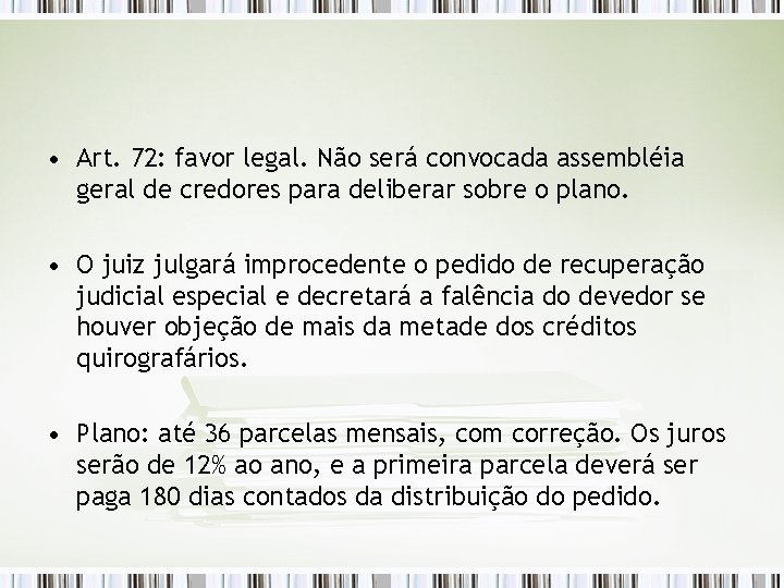  • Art. 72: favor legal. Não será convocada assembléia geral de credores para