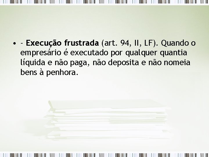  • - Execução frustrada (art. 94, II, LF). Quando o empresário é executado