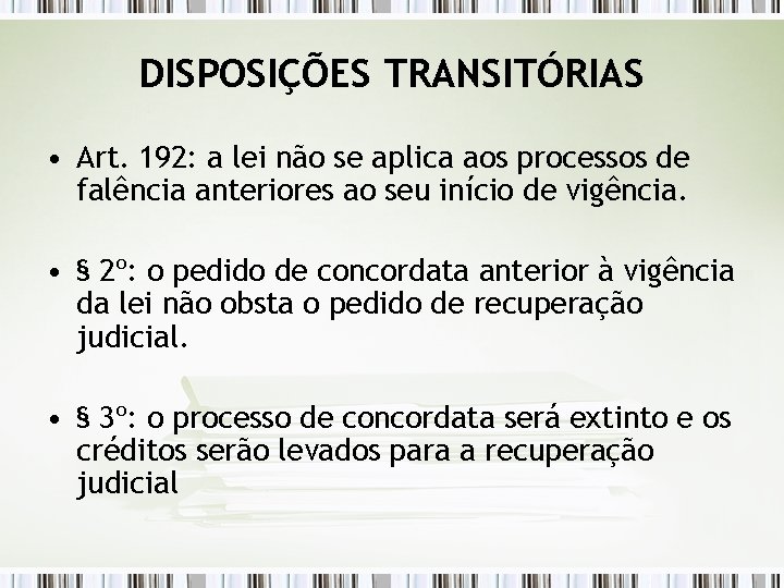 DISPOSIÇÕES TRANSITÓRIAS • Art. 192: a lei não se aplica aos processos de falência