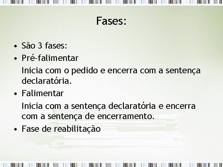 Fases: • São 3 fases: • Pré-falimentar Inicia com o pedido e encerra com