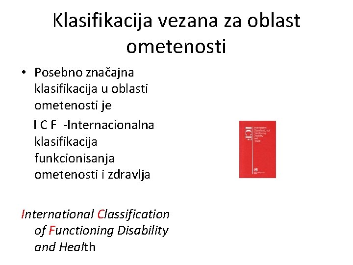 Klasifikacija vezana za oblast ometenosti • Posebno značajna klasifikacija u oblasti ometenosti je I