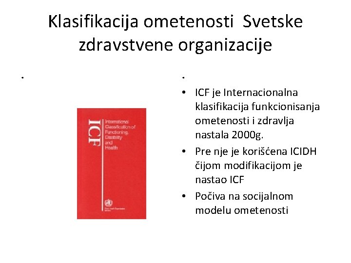 Klasifikacija ometenosti Svetske zdravstvene organizacije. . • ICF je Internacionalna klasifikacija funkcionisanja ometenosti i