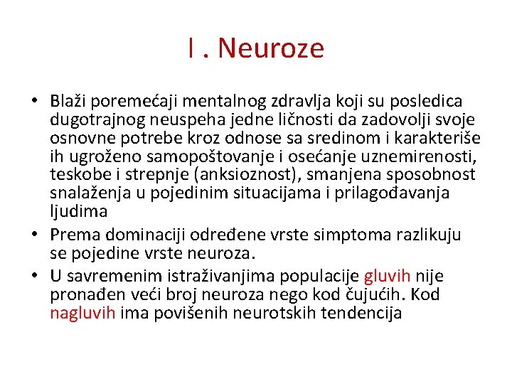 I. Neuroze • Blaži poremećaji mentalnog zdravlja koji su posledica dugotrajnog neuspeha jedne ličnosti