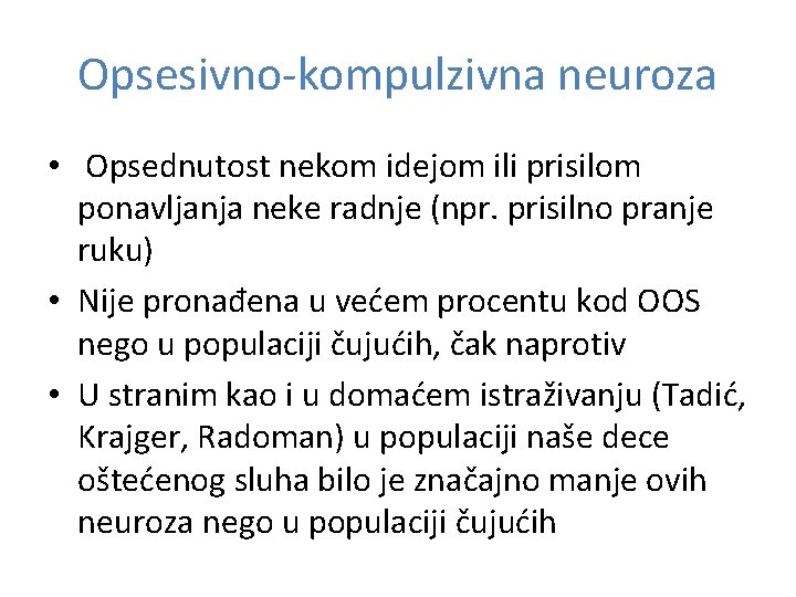 Opsesivno-kompulzivna neuroza • Opsednutost nekom idejom ili prisilom ponavljanja neke radnje (npr. prisilno pranje