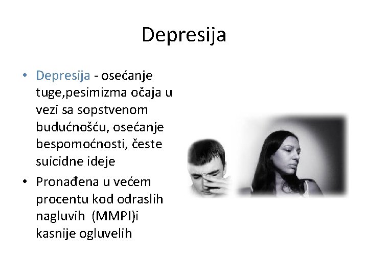 Depresija • Depresija - osećanje tuge, pesimizma očaja u vezi sa sopstvenom budućnošću, osećanje Depresija • Depresija - osećanje tuge, pesimizma očaja u vezi sa sopstvenom budućnošću, osećanje