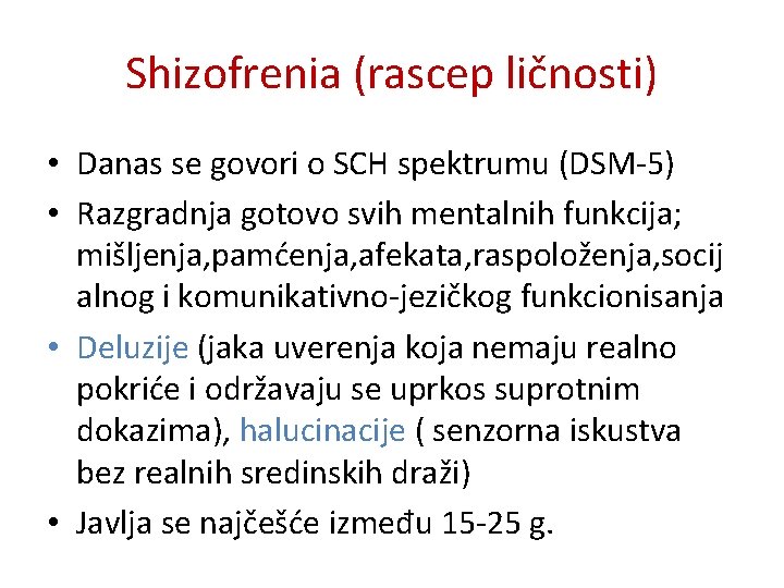 Shizofrenia (rascep ličnosti) • Danas se govori o SCH spektrumu (DSM-5) • Razgradnja gotovo