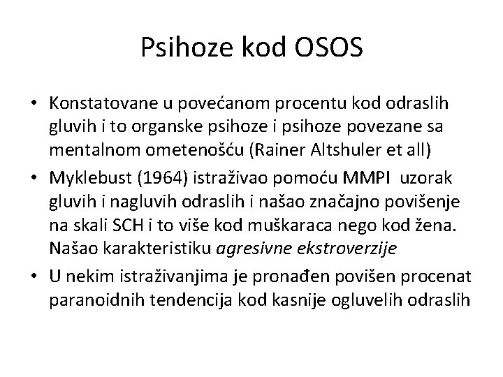 Psihoze kod OSOS • Konstatovane u povećanom procentu kod odraslih gluvih i to organske