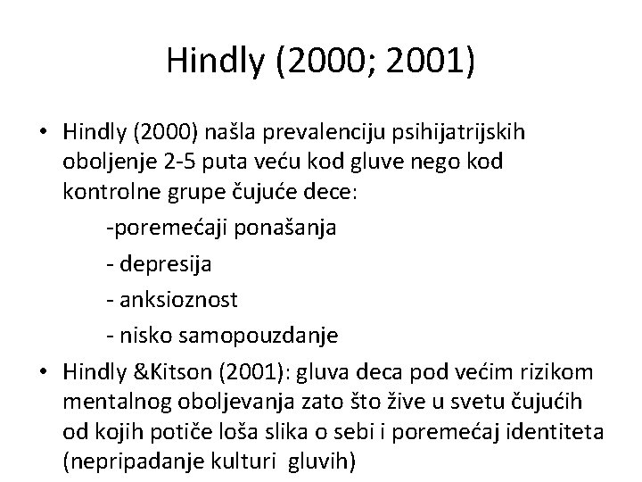 Hindly (2000; 2001) • Hindly (2000) našla prevalenciju psihijatrijskih oboljenje 2 -5 puta veću