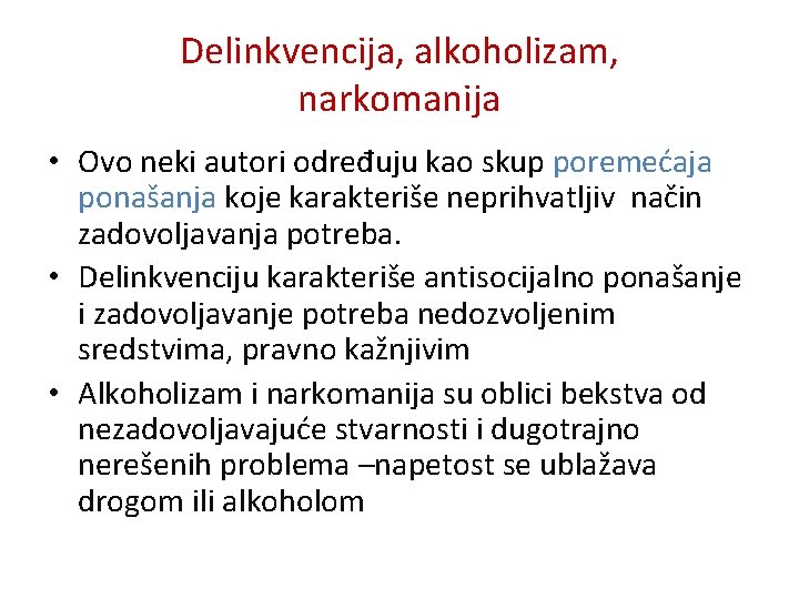 Delinkvencija, alkoholizam, narkomanija • Ovo neki autori određuju kao skup poremećaja ponašanja koje karakteriše