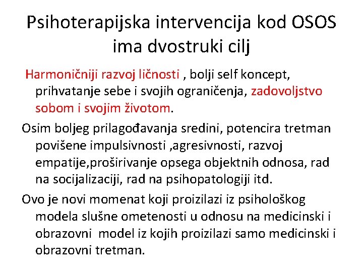 Psihoterapijska intervencija kod OSOS ima dvostruki cilj Harmoničniji razvoj ličnosti , bolji self koncept,