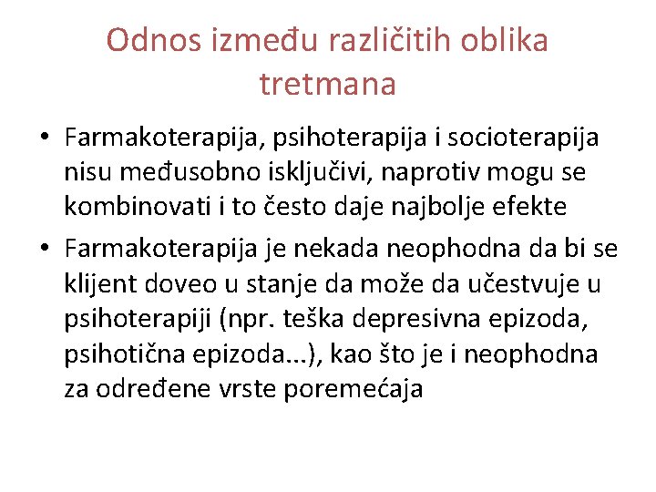 Odnos između različitih oblika tretmana • Farmakoterapija, psihoterapija i socioterapija nisu međusobno isključivi, naprotiv