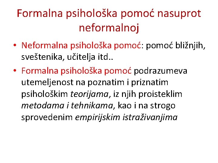 Formalna psihološka pomoć nasuprot neformalnoj • Neformalna psihološka pomoć: pomoć bližnjih, sveštenika, učitelja itd.